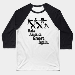 Make America Groove Again T Shirt 1970s Disco Dancers Baseball T-Shirt